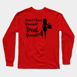 Don''t Cheat Yourself, Treat Yourself! Long Sleeve T-Shirt